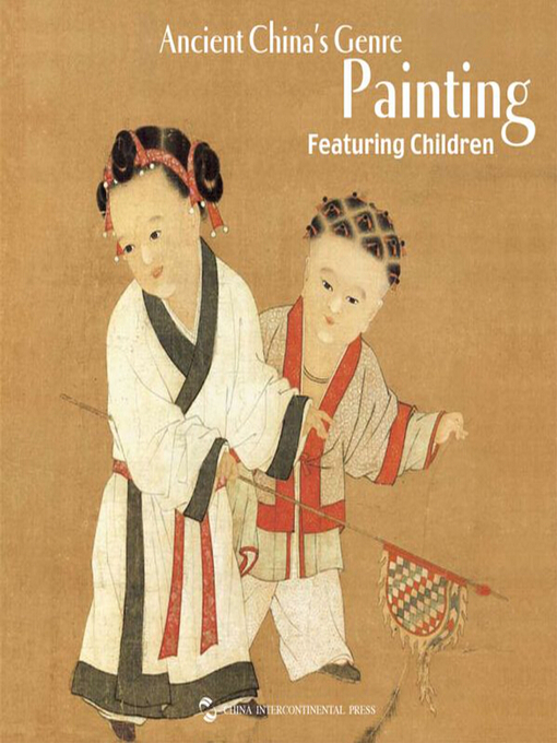 Cover image for Ancient China’s Painting Featuring Children（Chinese Traditional Paintings）(中国古代儿童生活画（中国绘画艺术系列）)
